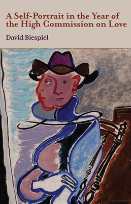 A Self-Portrait in the Year of the High Commission on Love by Biespiel, David