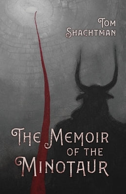 The Memoir of the Minotaur by Shachtman, Tom