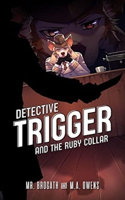 Detective Trigger and the Ruby Collar: Detective Trigger 1 Volume 1 by Brogath