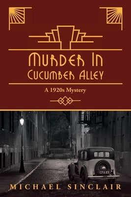 Murder in Cucumber Alley: A 1920s Mystery by Sinclair, Michael