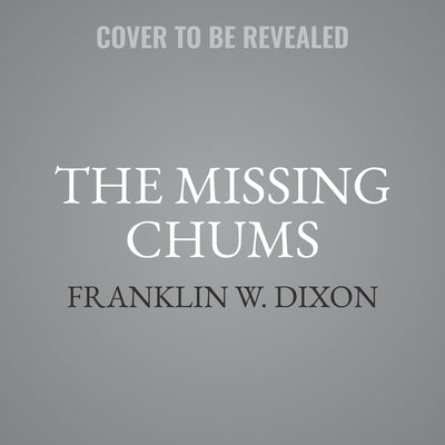 The Missing Chums by Dixon, Franklin W.