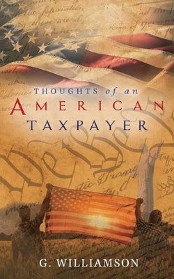 Thoughts of An American Taxpayer by Williamson, Gary