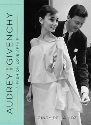 Audrey and Givenchy: A Fashion Love Affair by De La Hoz, Cindy