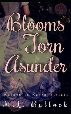 Blooms Torn Asunder by Bullock, M. L.