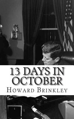 13 Days In October: A History of the Cuban Missile Crisis by Historycaps