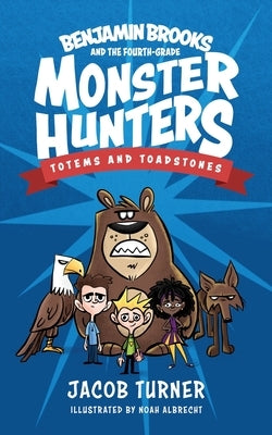 Benjamin Brooks and the Fourth-Grade Monster Hunters: Issue #1 - Totems & Toadstones by Turner, Jacob