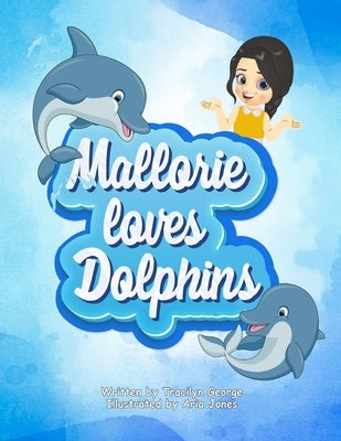 Mallorie Loves Dolphin by George, Tracilyn