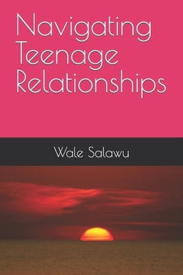 Navigating Teenage Relationships by Salawu, Wale