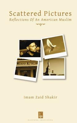 Scattered Pictures: Reflections of an American Muslim by Shakir, Imam Zaid