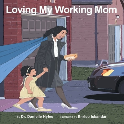 Loving My Working Mom by Hyles, Danielle