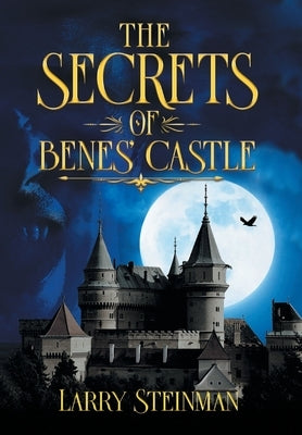 The Secret of Benes' Castle by Steinman, Larry D.