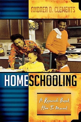 Homeschooling: A Research-Based How-To Manual by Clements, Andrea D.