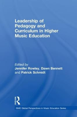 Leadership of Pedagogy and Curriculum in Higher Music Education by Rowley, Jennifer