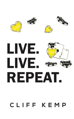 Live. Live. Repeat. by Kemp, Cliff