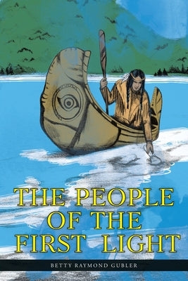 The People of the First Light by Gubler, Betty Raymond