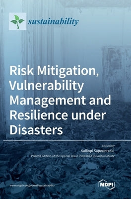 Risk Mitigation, Vulnerability Management and Resilience under Disasters by Sapountzaki, Kalliopi