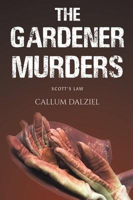 The Gardener Murders by Dalziel, Callum