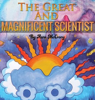 The Great and Magnificent Scientist by McCrory, Azra