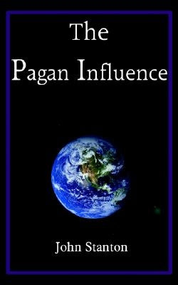 The Pagan Influence by Stanton, John