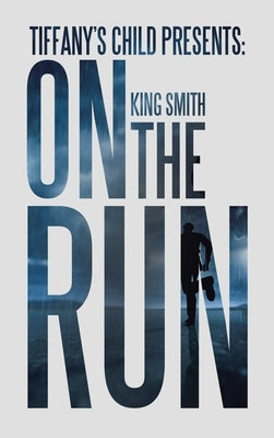 Tiffany's Child Presents: on the Run by Smith, King