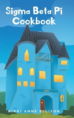 Sigma Beta Pi Cookbook by Ellison, Nikki Anne