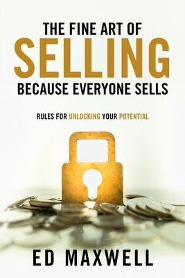 The Fine Art of Selling: Because Everyone Sells by Maxwell