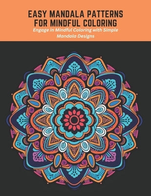 Easy Mandala Patterns for Mindful Coloring: Engage in Mindful Coloring with Simple Mandala Designs by Green, Dawn