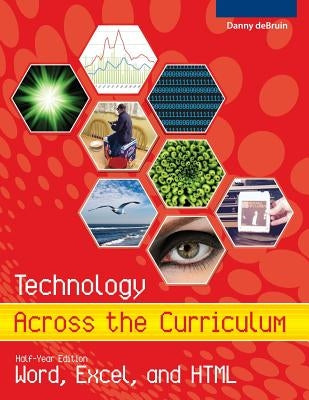 Technology Across the Curriculum: Half-Year Edition: Word, Excel, and HTML by Debruin, Danny a.