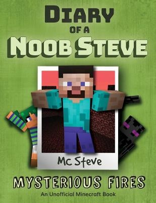 Diary of a Minecraft Noob Steve: Book 1 - Mysterious Fires by Steve, MC