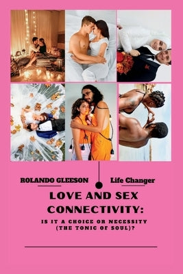 Love and Sex Connectivity: Is It A Choice or Necessity (The Tonic of Soul) by Gleeson, Rolando