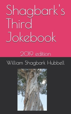 Shagbark's Third Jokebook: 2019 edition by Hubbell, William Shagbark