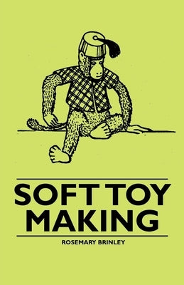 Soft Toy Making by Brinley, Rosemary