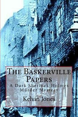 The Baskerville Papers: A Dark Sherlock Holmes Murder Mystery by Jones, Kelvin I.