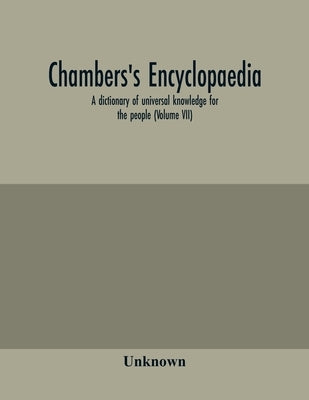 Chambers's encyclopaedia; a dictionary of universal knowledge for the people (Volume VII) by Unknown