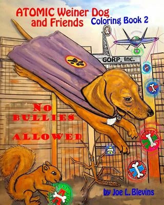 Atomic Weiner Dog and Friends Book 2: No Bullies Allowed by Blevins, Joe L.