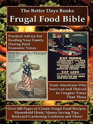 The Better Days Books Frugal Food Bible: Practical Advice for Feeding Your Family During Hard Economic Times from Americans Who Survived and Thrived I by Better Days Books, Days Books