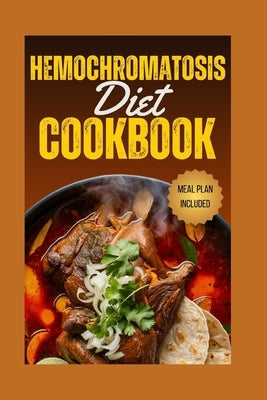 Hemochromatosis Diet Cookbook: Iron Control Cuisine: A Hemochromatosis Diet Cookbook for Healthier Living by Reed, Olivia