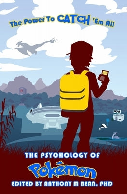 The Psychology of Pok?mon: The Power to Catch 'em All by Bean, Anthony