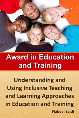 Award in Education and Training: Understanding and Using Inclusive Teaching and Learning Approaches in Education and Training by Zaidi, Nabeel