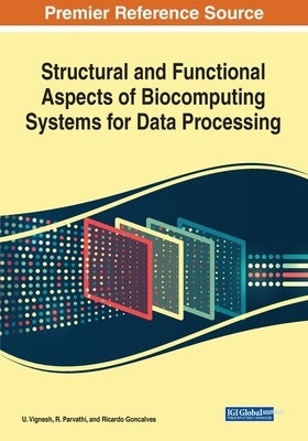 Structural and Functional Aspects of Biocomputing Systems for Data Processing by Vignesh, U.