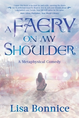 A Faery on My Shoulder: a metaphysical comedy by Bonnice, Lisa