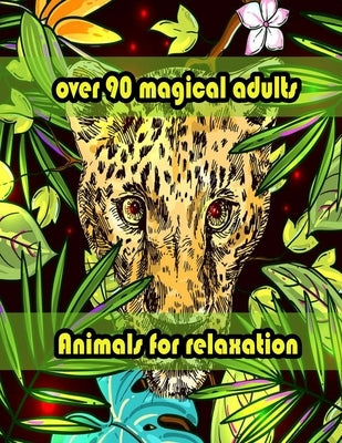 over 90 magical adults Animals for relaxation: An Adult Coloring Book with Lions, Elephants, Owls, Horses, Dogs, Cats, and Many More! (Animals with Pa by Books, Sketch