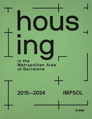 Housing in the Metropolitan Area of Barcelona: Metropolitan Institute of Land Development and Property Management (Impsol) 2015-2024 by Poch, Marta