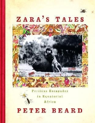 Zara's Tales: Perilous Escapades in Equatorial Africa by Beard, Peter