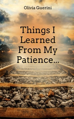 Things I Learned From My Patience... by Guerini, Olivia