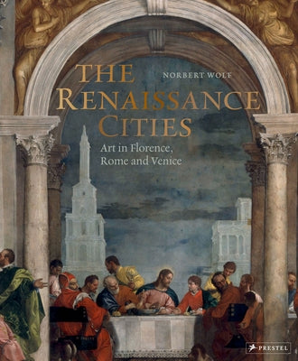 The Renaissance Cities: Art in Florence, Rome and Venice by Wolf, Norbert