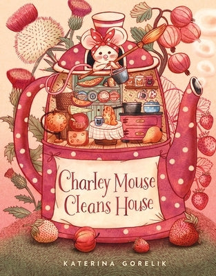 Charley Mouse Cleans House by Gorelik, Katerina