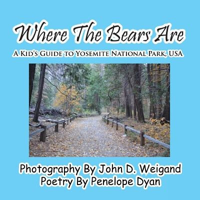 Where the Bears Are---A Kid's Guide to Yosemite National Park, USA by Weigand, John D.