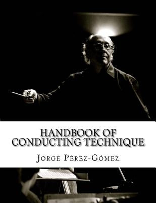 Handbook of conducting technique: Manuale di tecnica di direzione by Perez-Gomez, Jorge R.