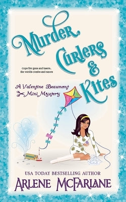 Murder, Curlers, and Kites: A Valentine Beaumont Mini Mystery by McFarlane, Arlene